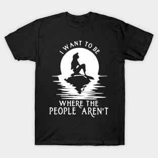 I Want to be Where the People Aren't T-Shirt